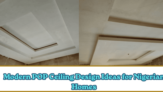 Modern POP Ceiling Design Ideas for Nigerian Homes
