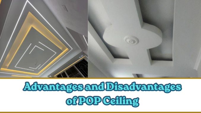 Advantages and Disadvantages of POP Ceiling