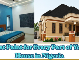 Best Paint for Every Part of Your House in Nigeria