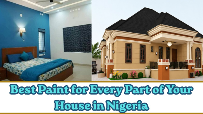 Best Paint for Every Part of Your House in Nigeria