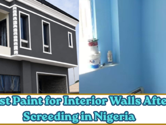 Best Paint for Interior Walls After Screeding in Nigeria