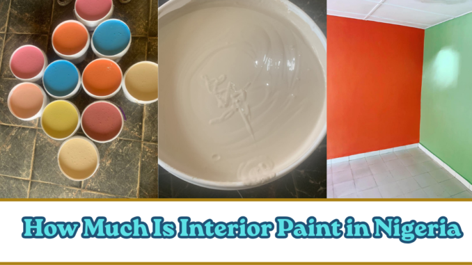 How Much Is Interior Paint in Nigeria