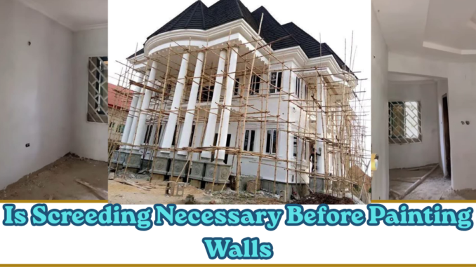 Is Screeding Necessary Before Painting Walls