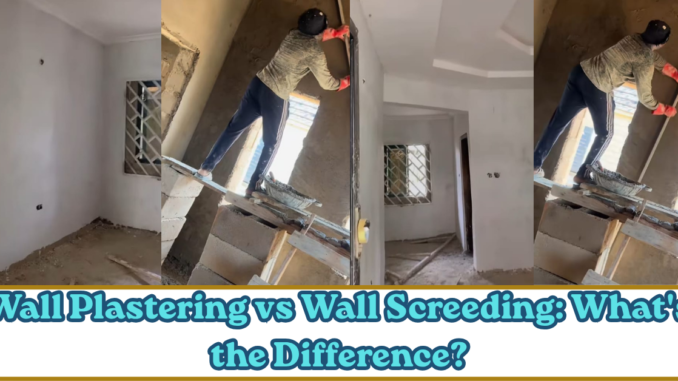 Wall Plastering vs Wall Screeding