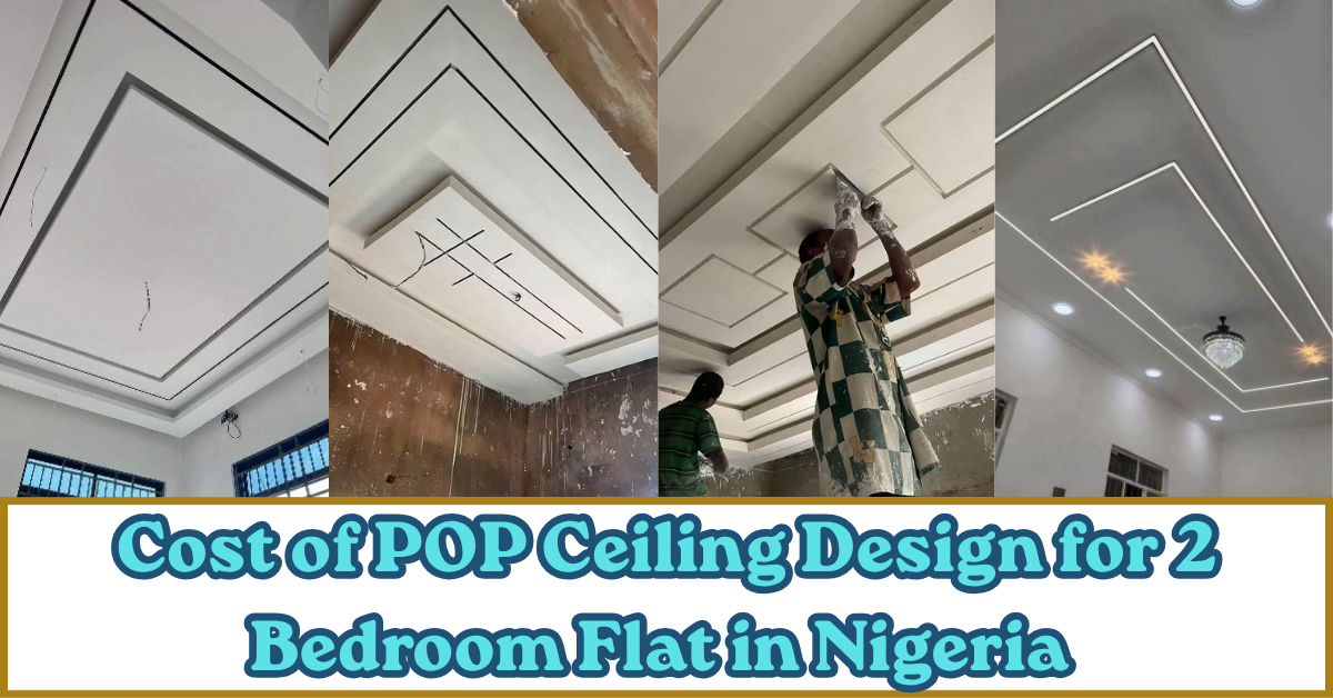 Cost of POP Ceiling Design for 2 Bedroom Flat in Nigeria
